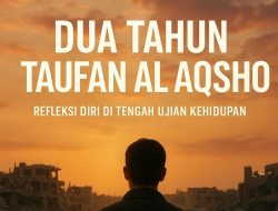 Dua Tahun Taufan Al Aqsho: Refleksi Diri di Tengah Ujian Kehidupan